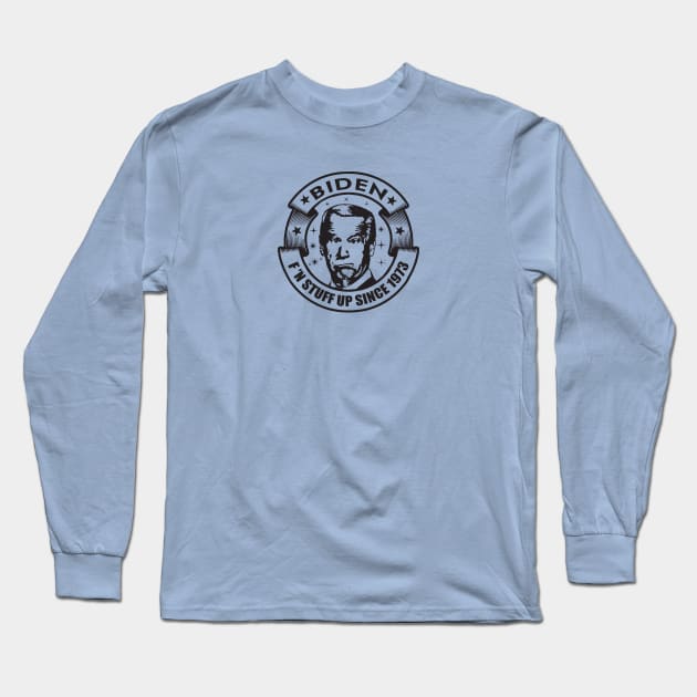 Biden...F'n stuff up since 1973 Long Sleeve T-Shirt by silvercloud